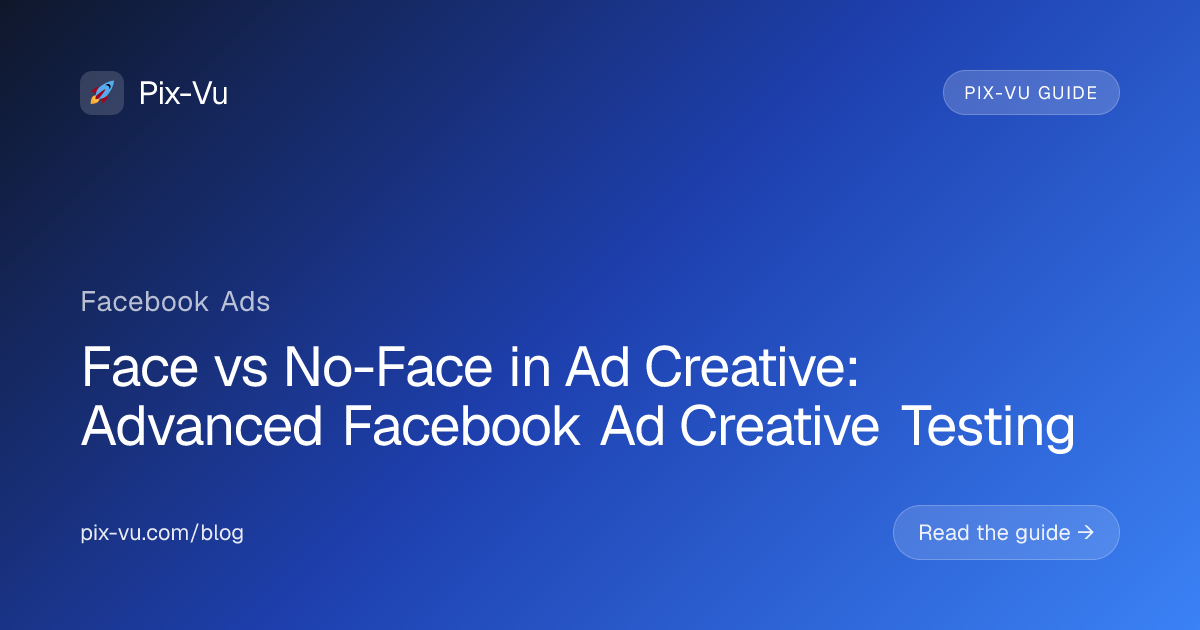 Face vs No-Face in Ad Creative: Advanced Facebook Ad Creative Testing