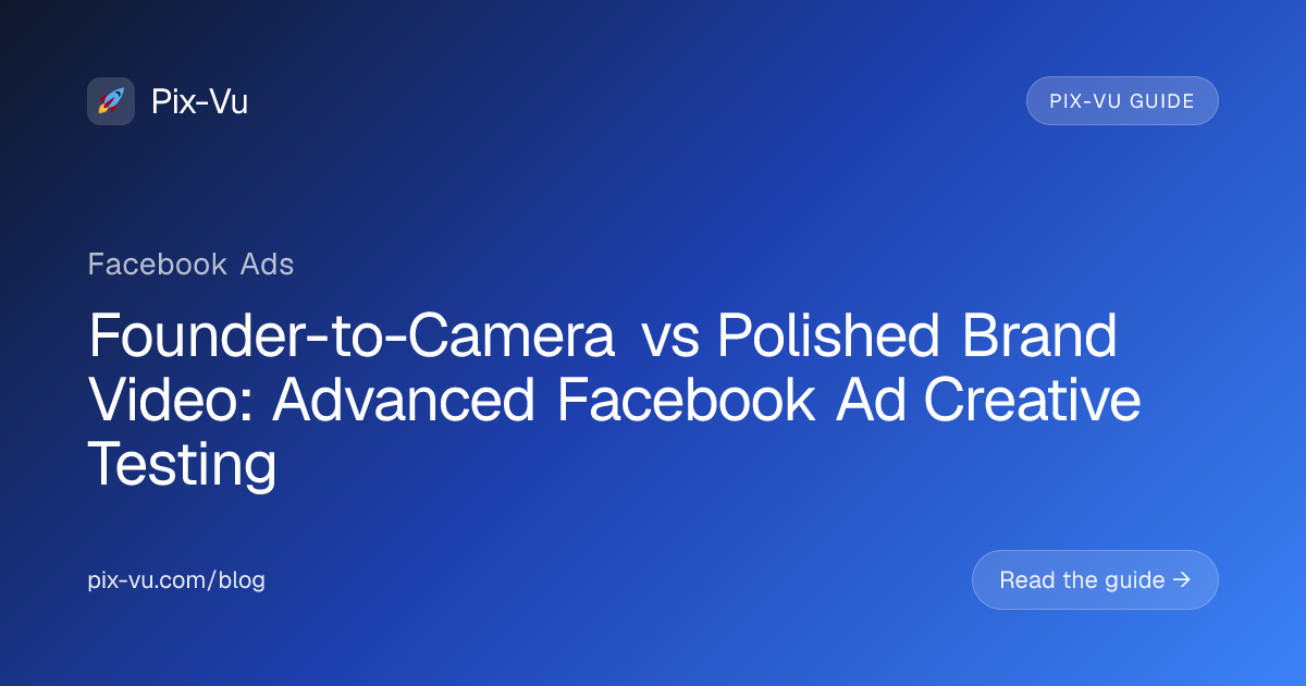 Founder-to-Camera vs Polished Brand Video: Advanced Facebook Ad Creative Testing