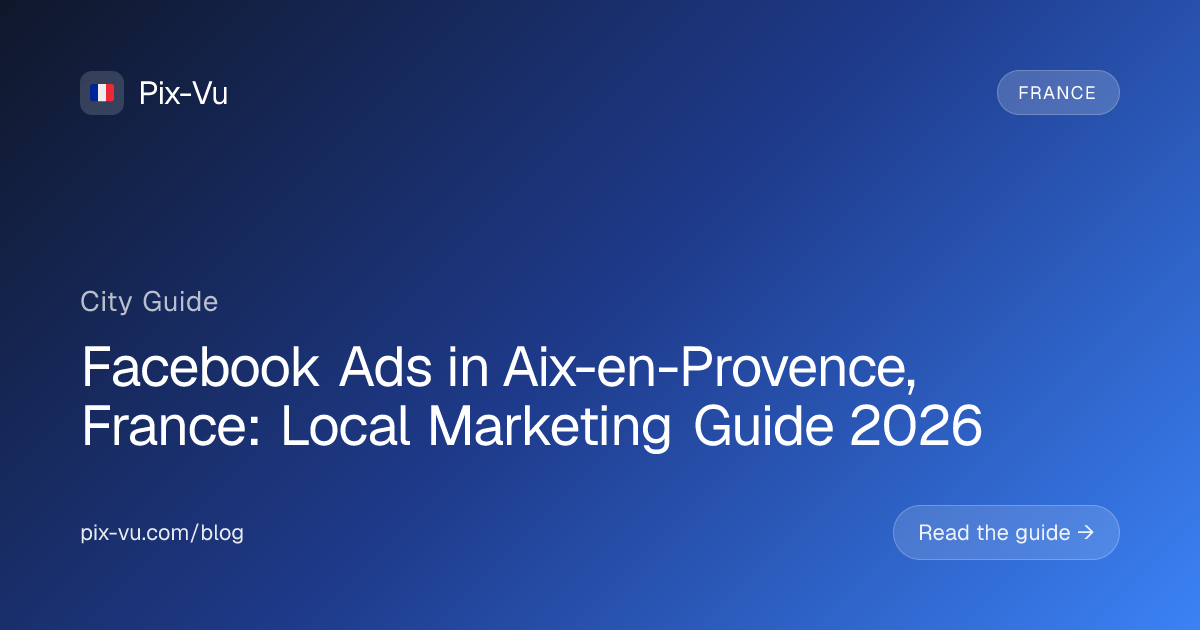 Facebook Ads in Aix-en-Provence, France: Local Marketing Guide 2026