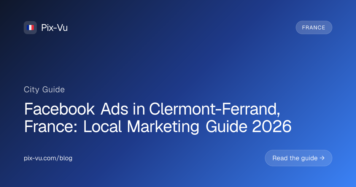 Facebook Ads in Clermont-Ferrand, France: Local Marketing Guide 2026