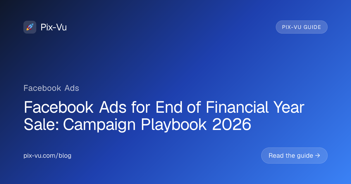 Facebook Ads for End of Financial Year Sale: Campaign Playbook 2026