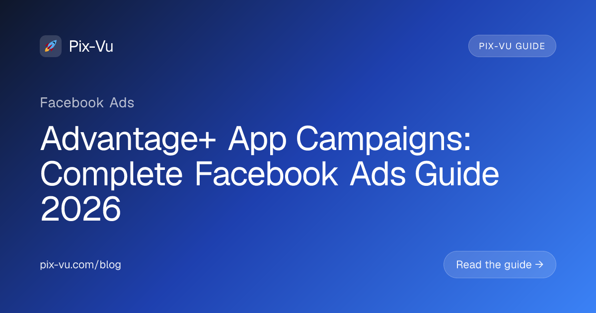Advantage+ App Campaigns: Complete Facebook Ads Guide 2026
