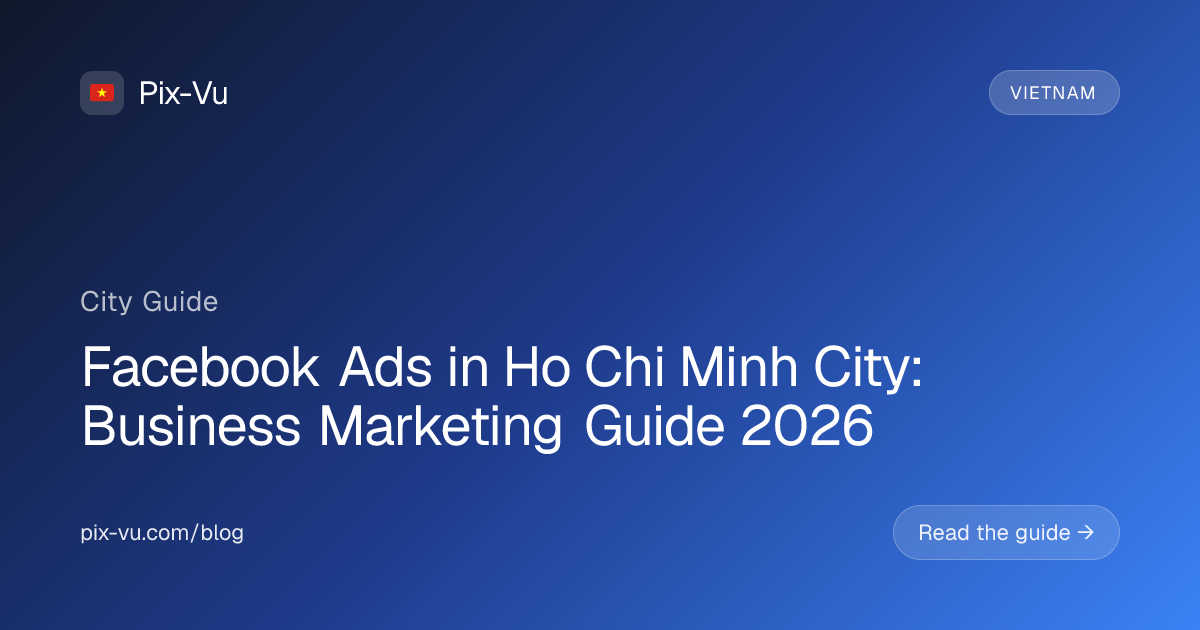 Facebook Ads in Ho Chi Minh City: Business Marketing Guide 2026