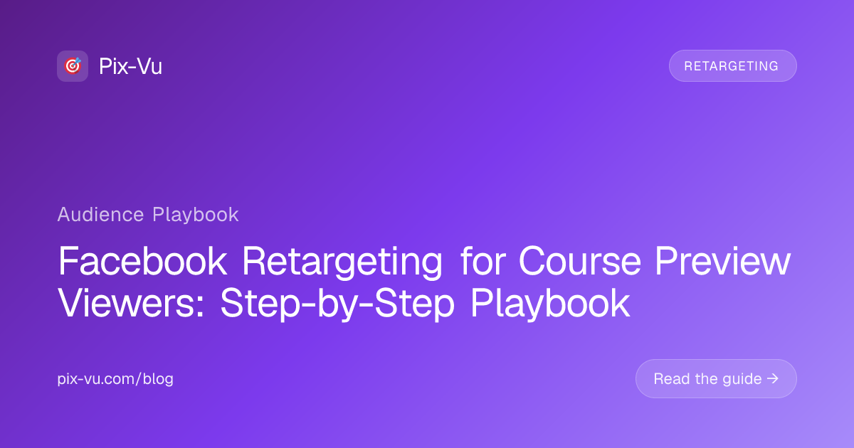 Facebook Retargeting for Course Preview Viewers: Step-by-Step Playbook