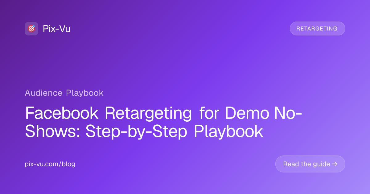 Facebook Retargeting for Demo No-Shows: Step-by-Step Playbook