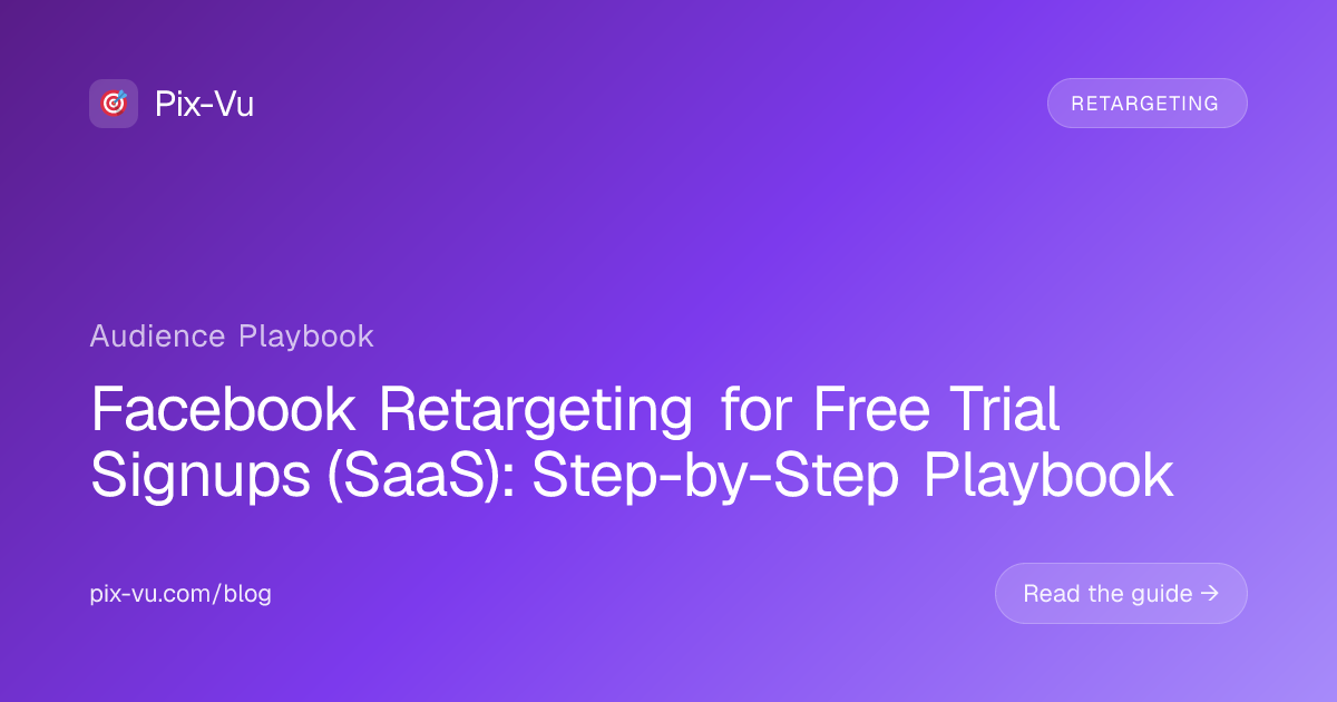 Facebook Retargeting for Free Trial Signups (SaaS): Step-by-Step Playbook