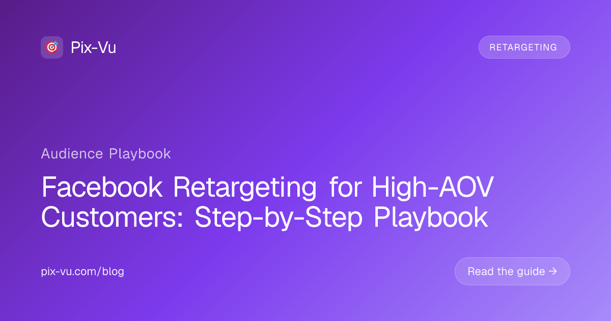Facebook Retargeting for High-AOV Customers: Step-by-Step Playbook