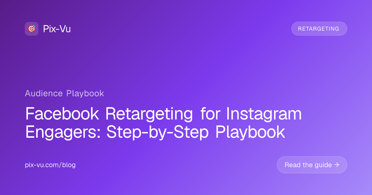 Facebook Retargeting for Instagram Engagers: Step-by-Step Playbook