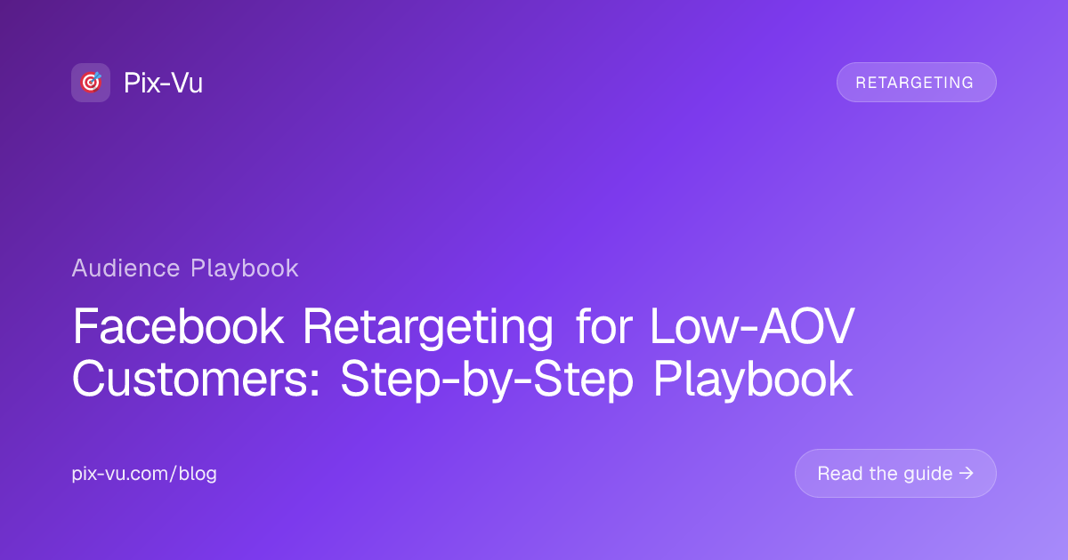 Facebook Retargeting for Low-AOV Customers: Step-by-Step Playbook