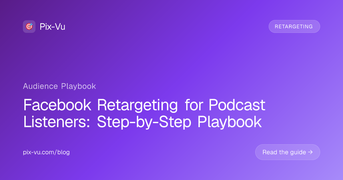 Facebook Retargeting for Podcast Listeners: Step-by-Step Playbook