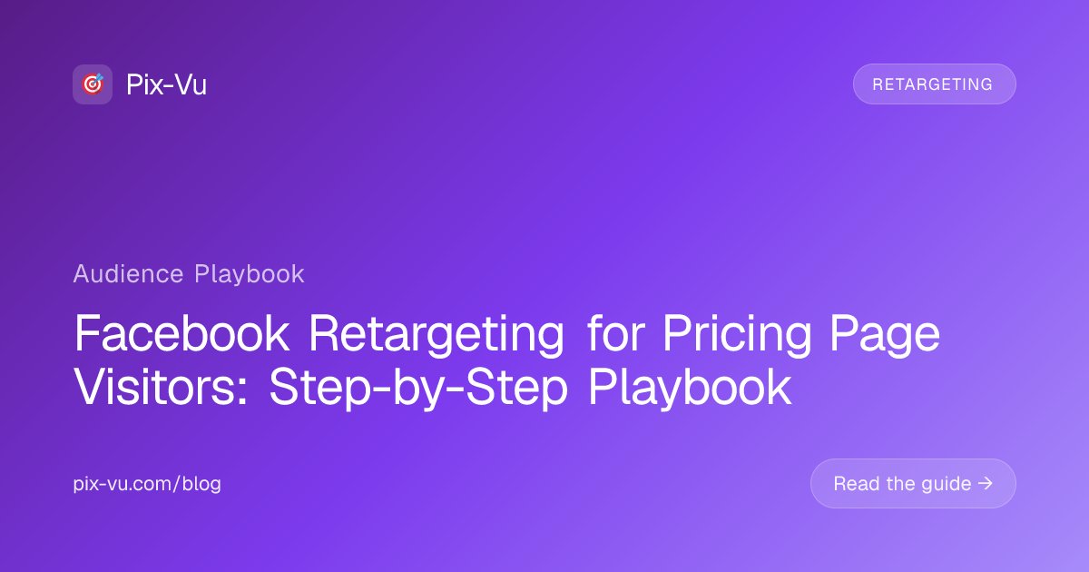 Facebook Retargeting for Pricing Page Visitors: Step-by-Step Playbook