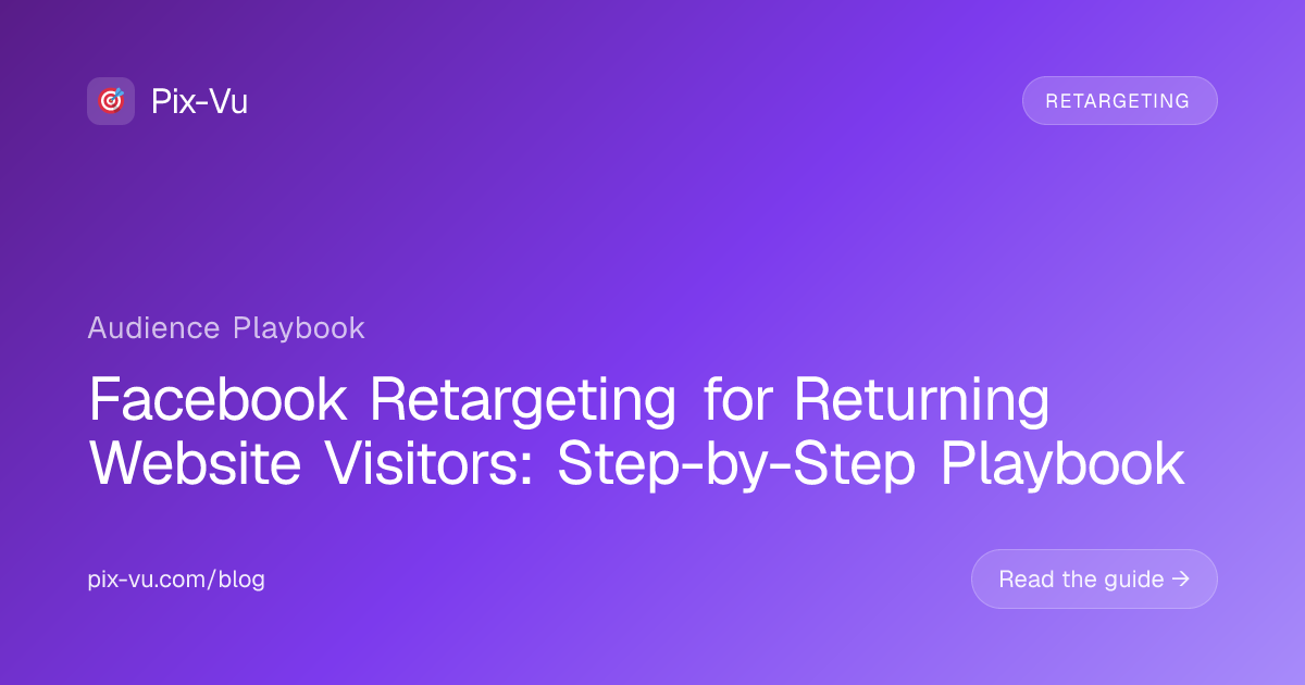 Facebook Retargeting for Returning Website Visitors: Step-by-Step Playbook