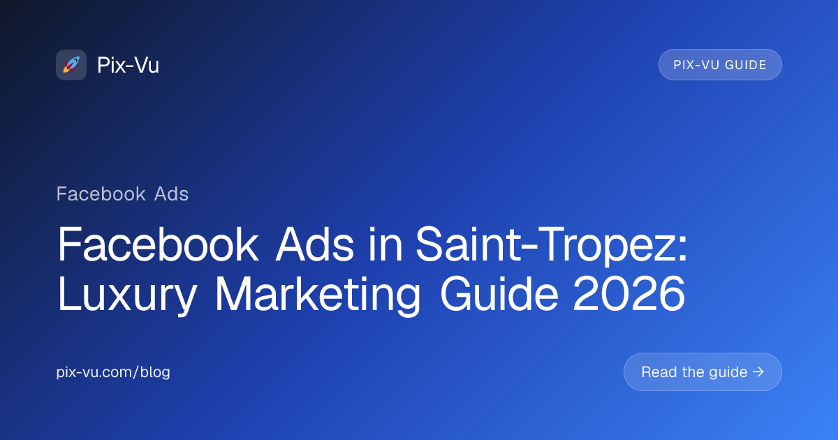 Facebook Ads in Saint-Tropez: Luxury Marketing Guide 2026