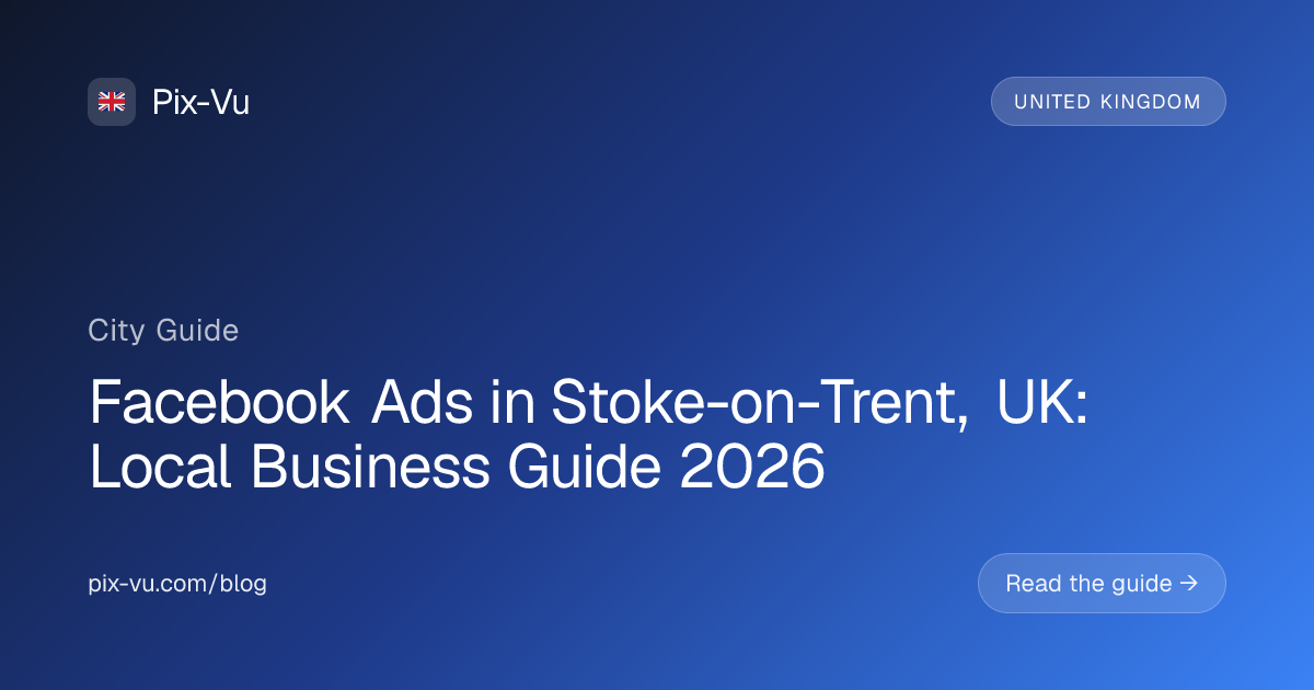Facebook Ads in Stoke-on-Trent, UK: Local Business Guide 2026