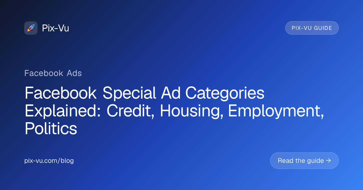 Facebook Special Ad Categories Explained: Credit, Housing, Employment, Politics