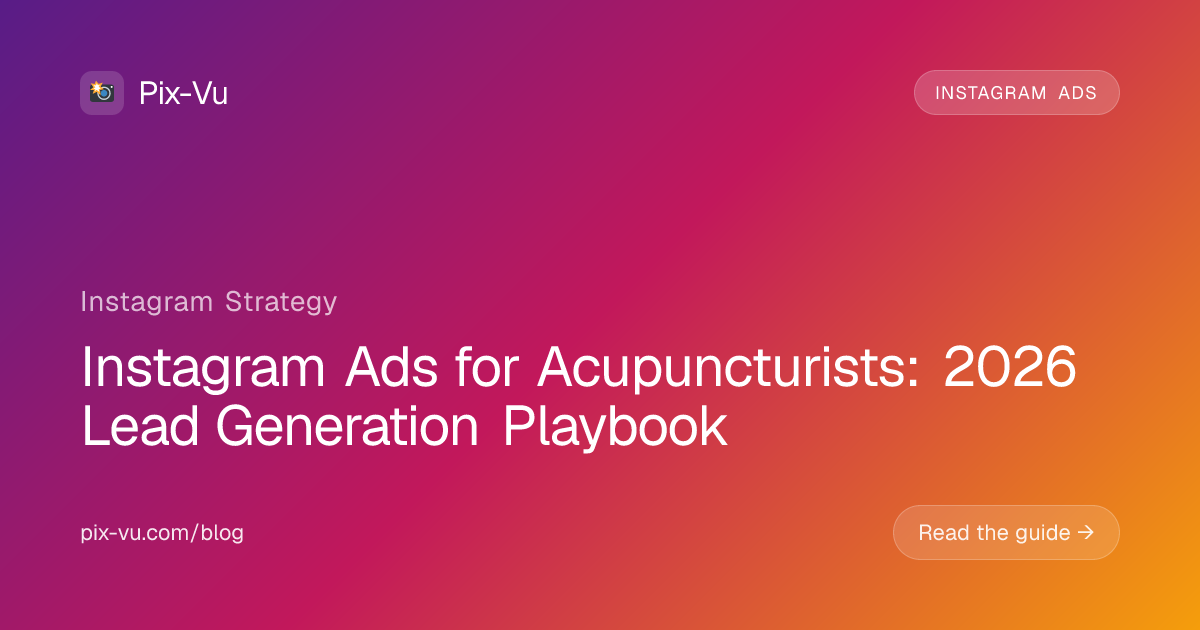Instagram Ads for Acupuncturists: 2026 Lead Generation Playbook