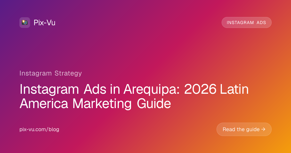 Instagram Ads in Arequipa: 2026 Latin America Marketing Guide