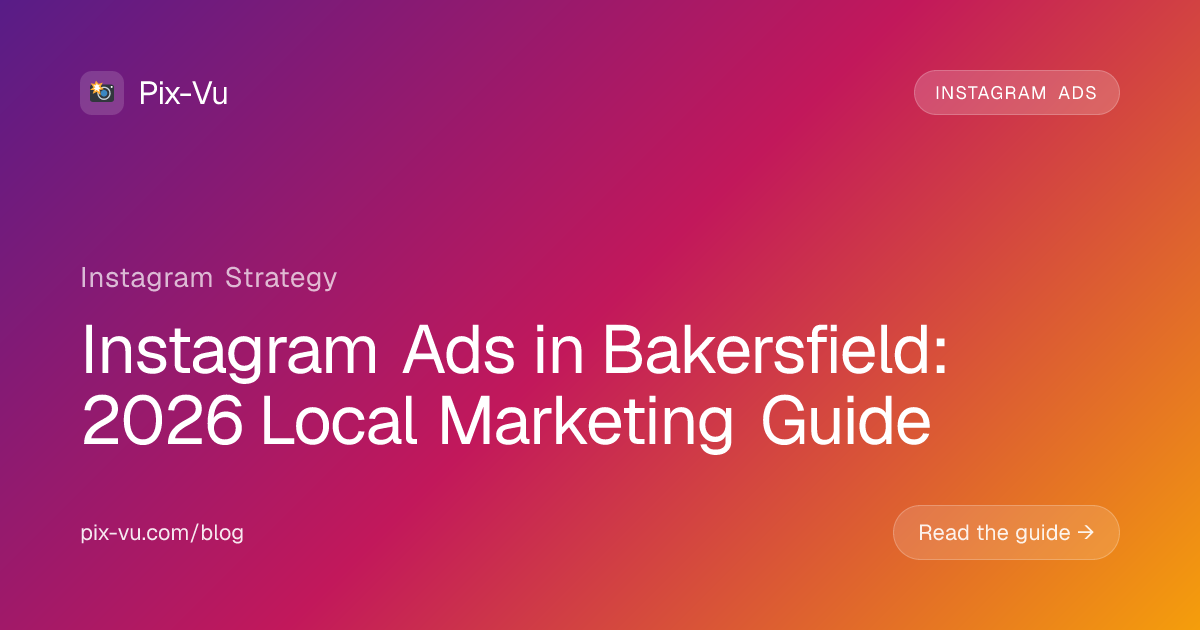 Instagram Ads in Bakersfield: 2026 Local Marketing Guide