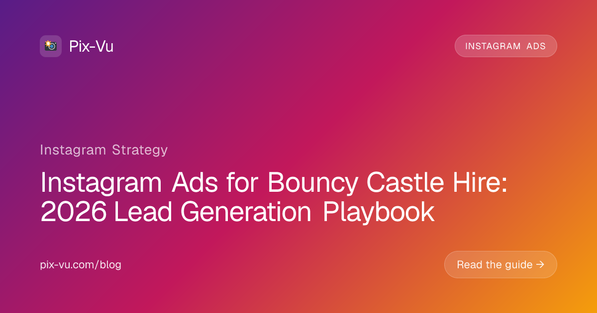 Instagram Ads for Bouncy Castle Hire: 2026 Lead Generation Playbook