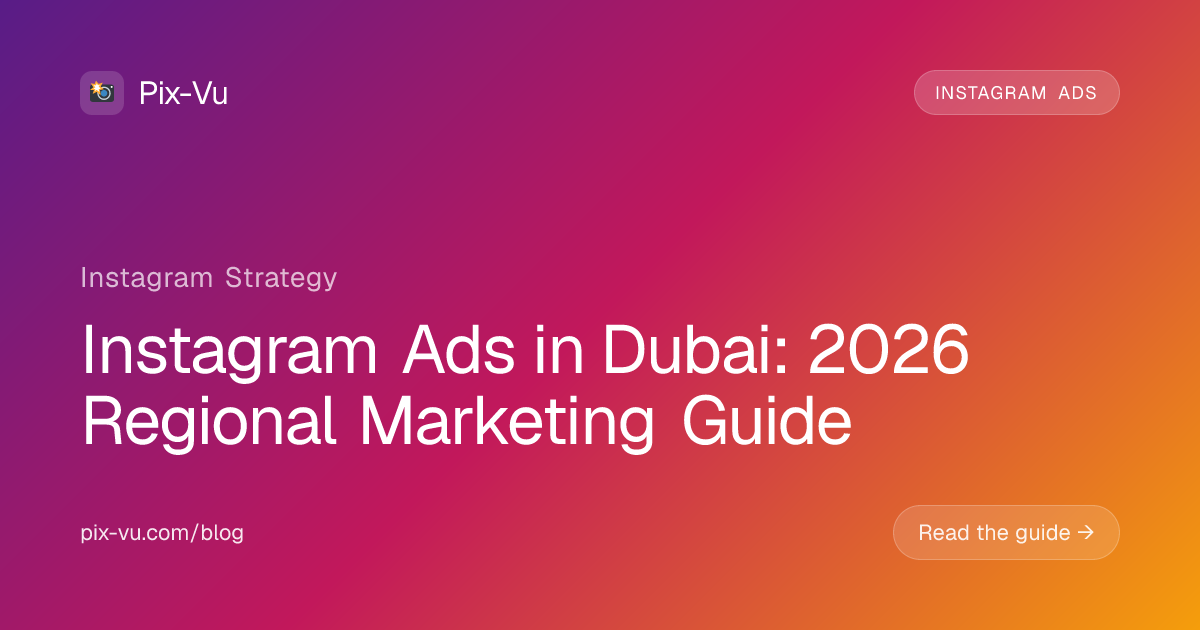 Instagram Ads in Dubai: 2026 Regional Marketing Guide