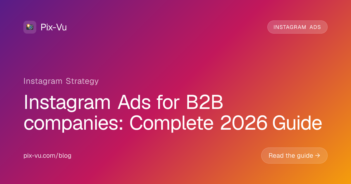Instagram Ads for B2B companies: Complete 2026 Guide
