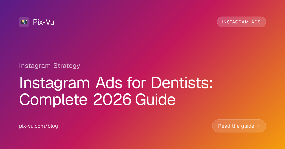 Instagram Ads for Dentists: Complete 2026 Guide