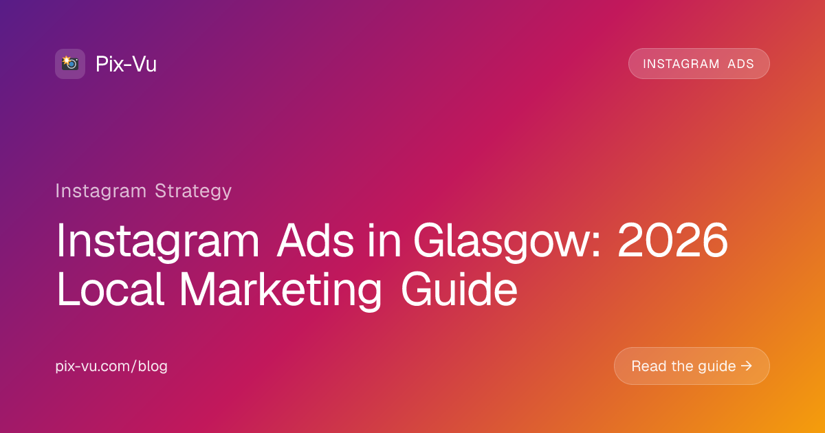 Instagram Ads in Glasgow: 2026 Local Marketing Guide