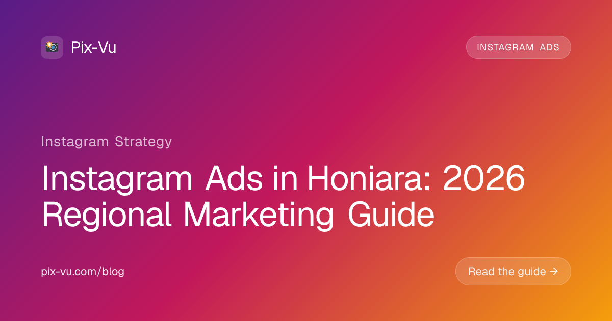 Instagram Ads in Honiara: 2026 Regional Marketing Guide