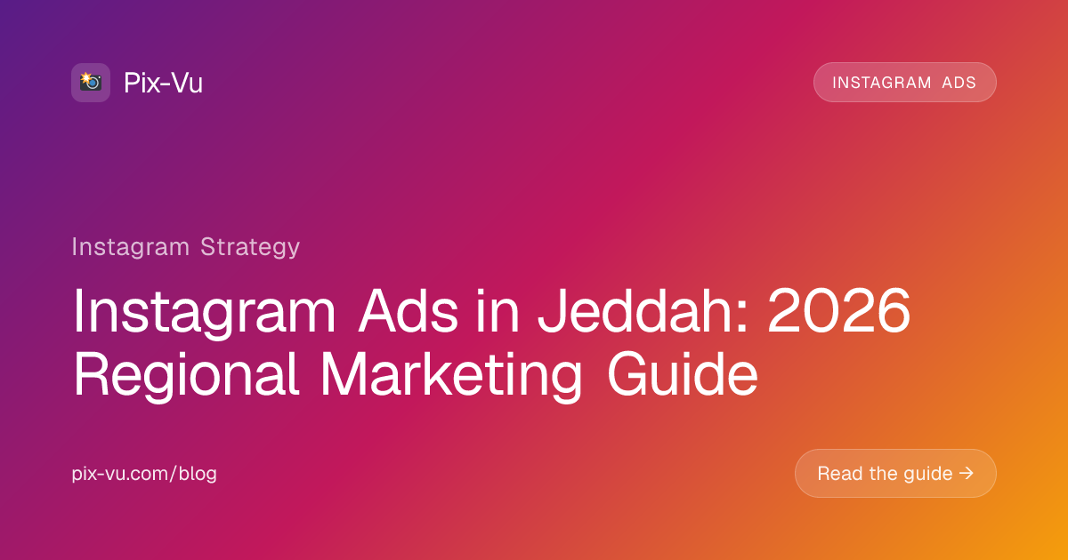 Instagram Ads in Jeddah: 2026 Regional Marketing Guide