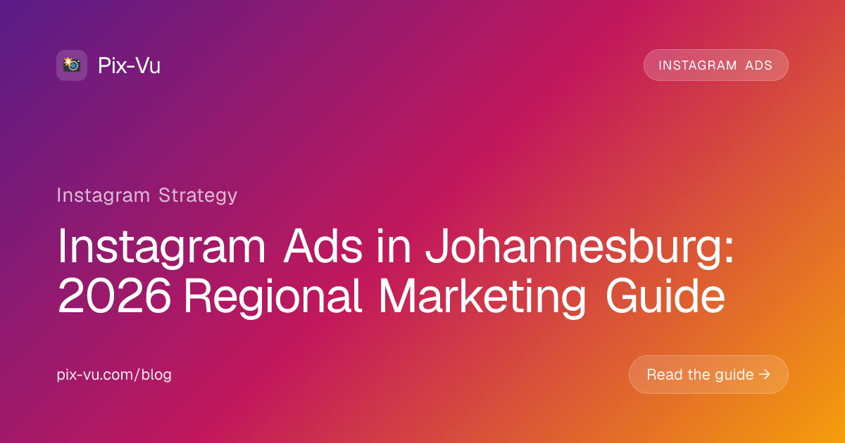 Instagram Ads in Johannesburg: 2026 Regional Marketing Guide
