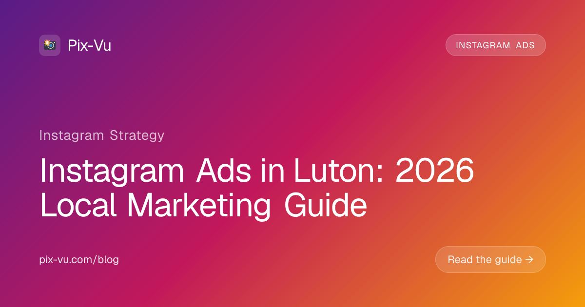 Instagram Ads in Luton: 2026 Local Marketing Guide