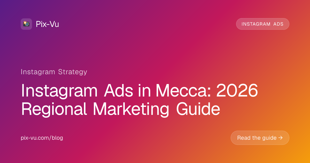 Instagram Ads in Mecca: 2026 Regional Marketing Guide