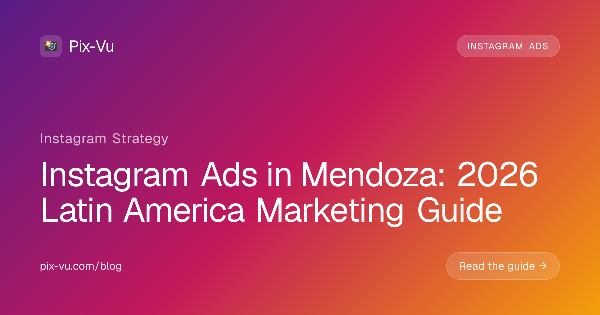 Instagram Ads in Mendoza: 2026 Latin America Marketing Guide