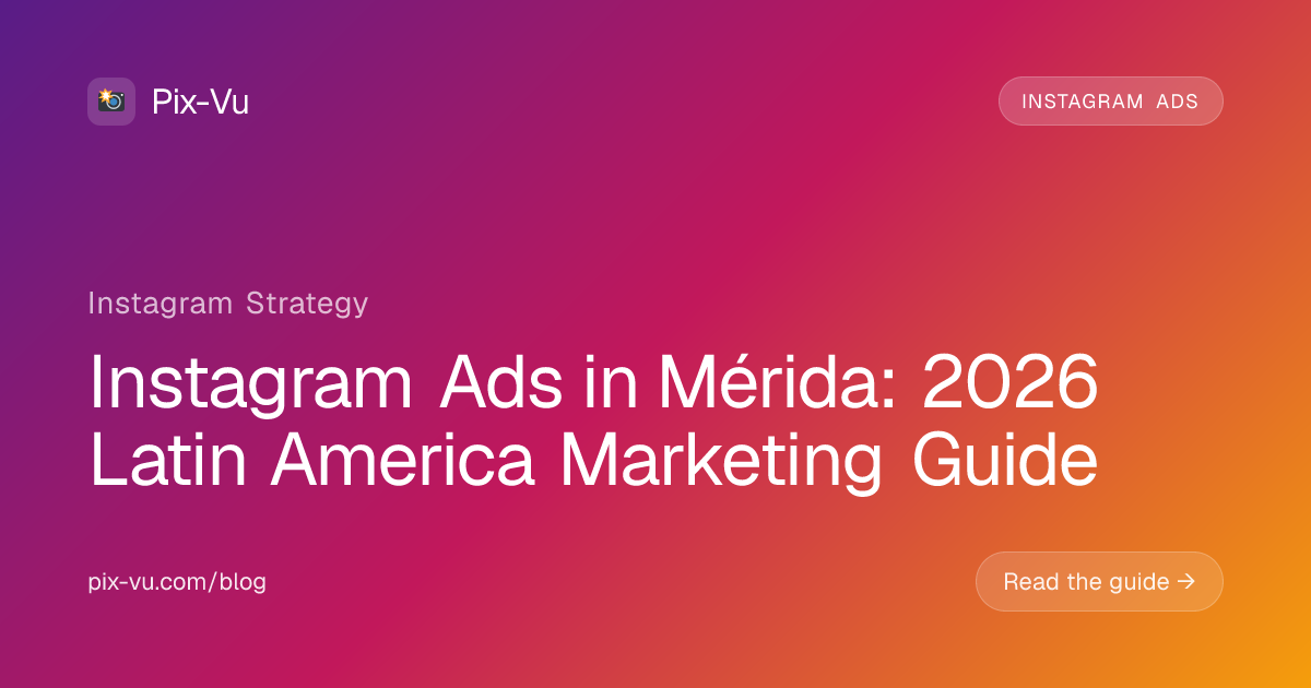 Instagram Ads in Mérida: 2026 Latin America Marketing Guide
