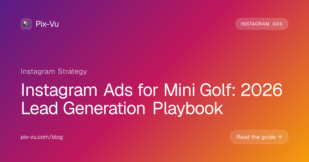 Instagram Ads for Mini Golf: 2026 Lead Generation Playbook