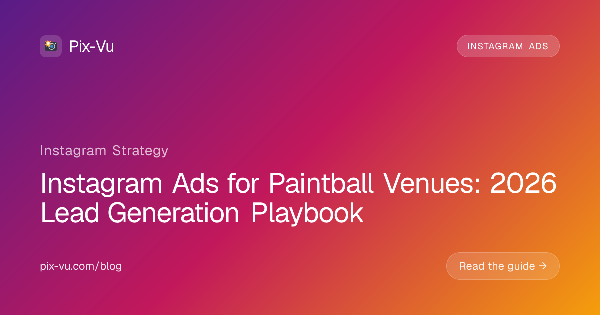 Instagram Ads for Paintball Venues: 2026 Lead Generation Playbook