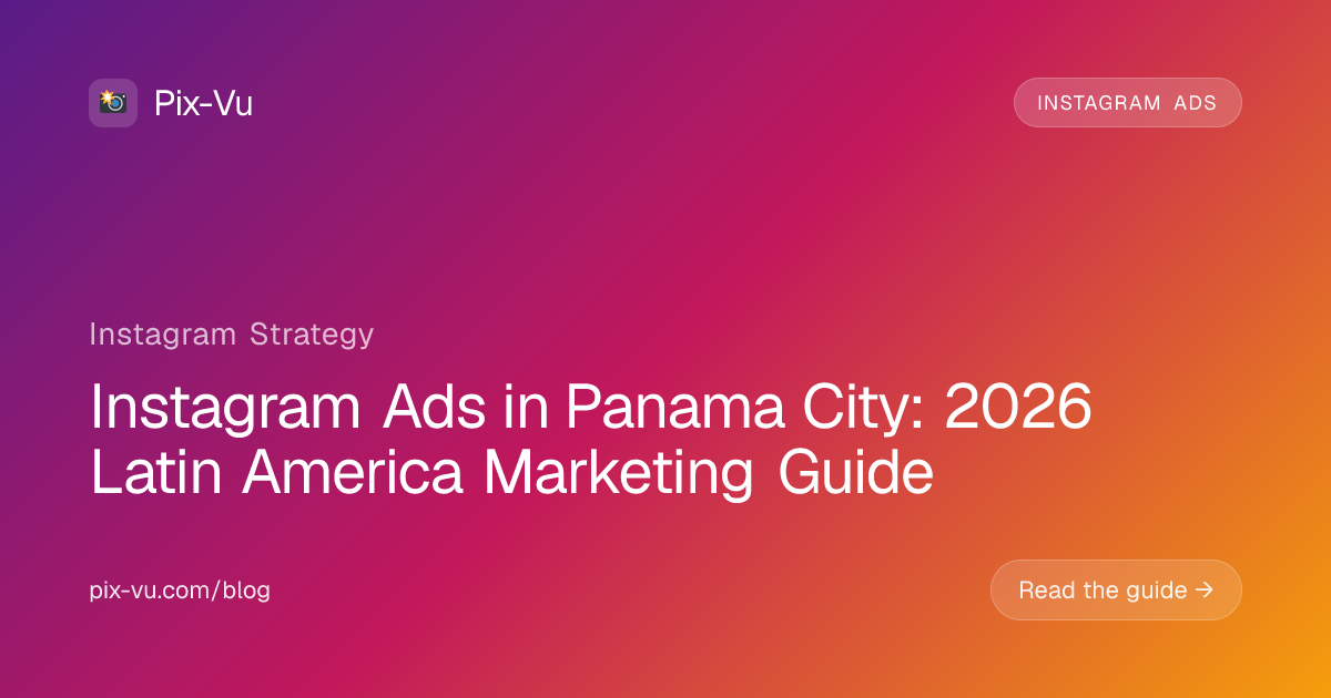 Instagram Ads in Panama City: 2026 Latin America Marketing Guide