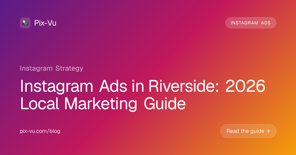 Instagram Ads in Riverside: 2026 Local Marketing Guide