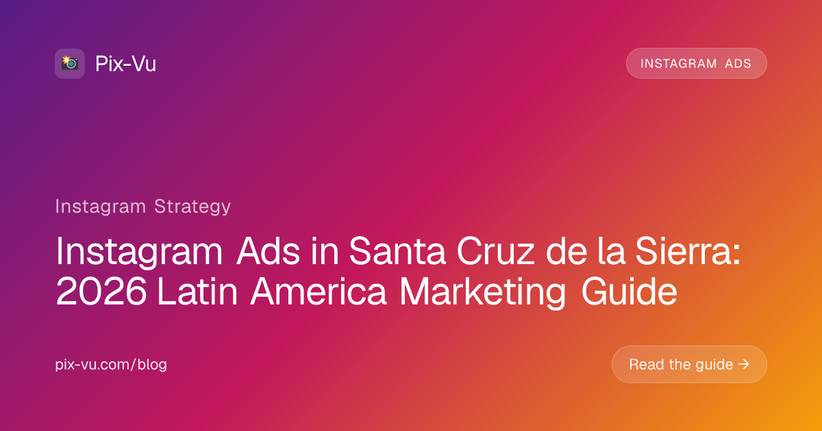 Instagram Ads in Santa Cruz de la Sierra: 2026 Latin America Marketing Guide