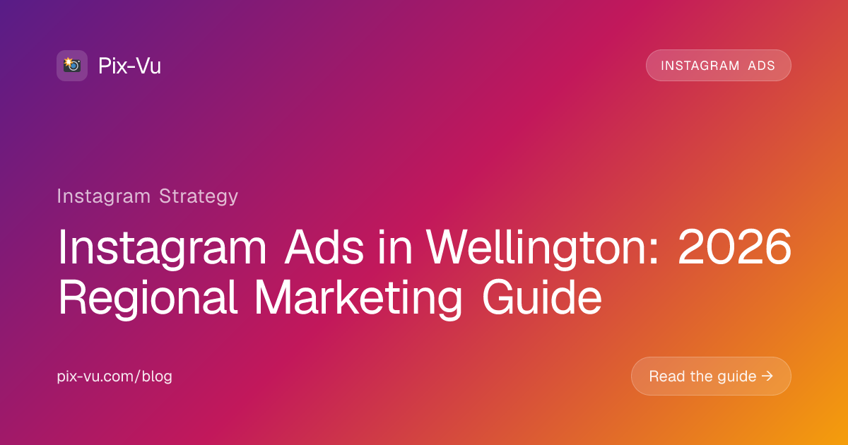Instagram Ads in Wellington: 2026 Regional Marketing Guide
