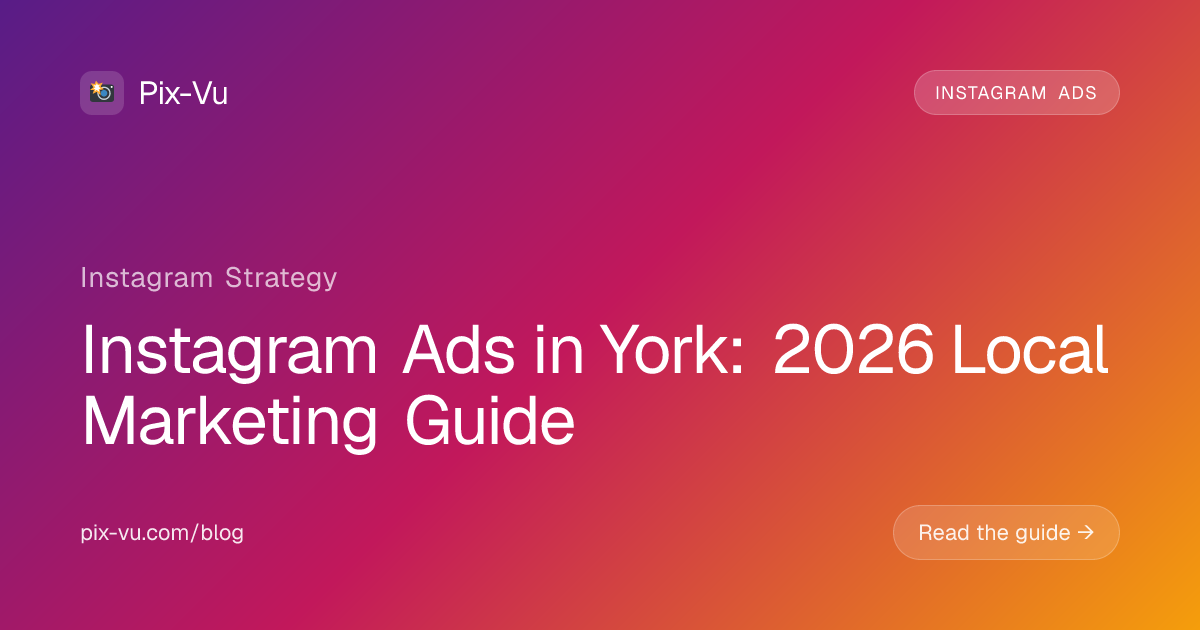 Instagram Ads in York: 2026 Local Marketing Guide