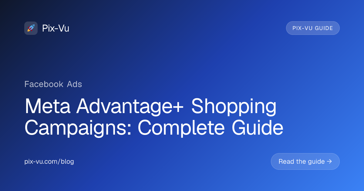 Meta Advantage+ Shopping Campaigns: Complete Guide