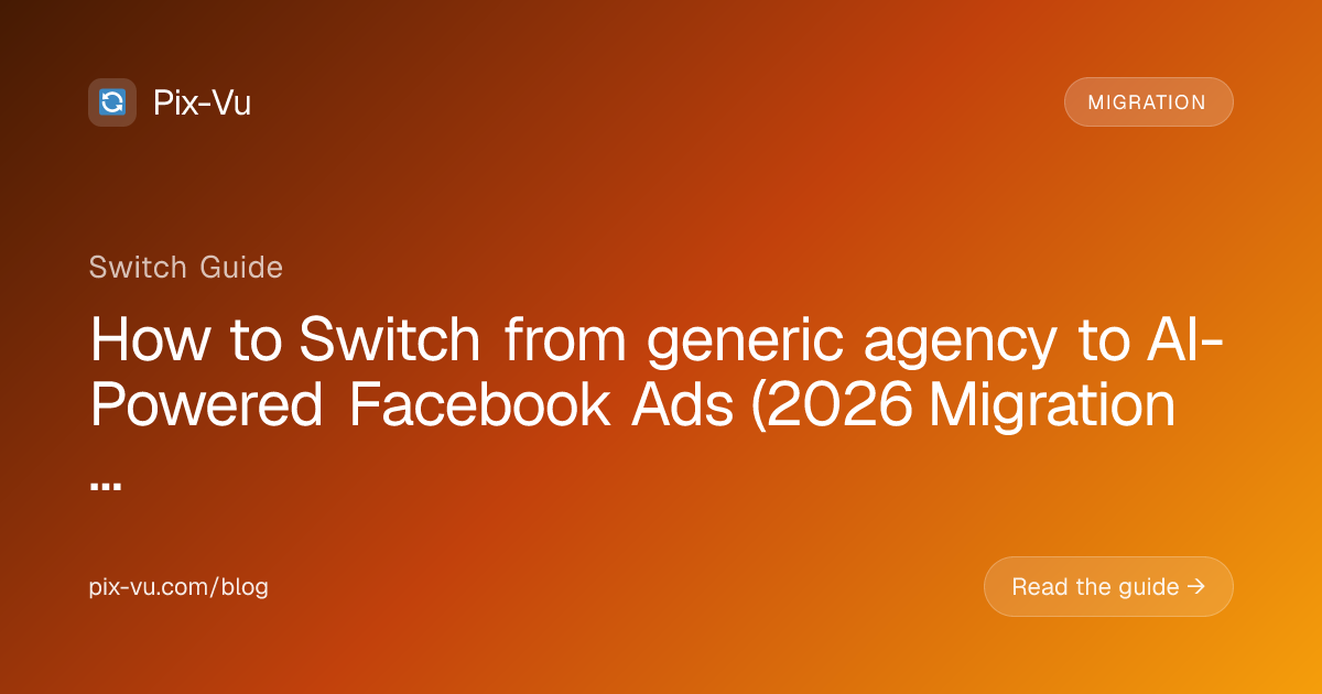 How to Switch from generic agency to AI-Powered Facebook Ads (2026 Migration Guide)